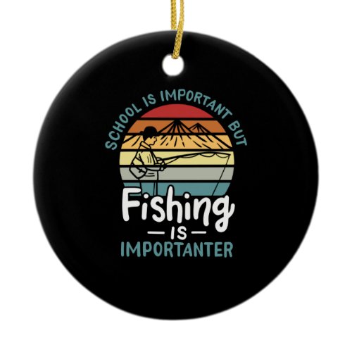 Fishing - Fishing Is Importanter Ceramic Ornament