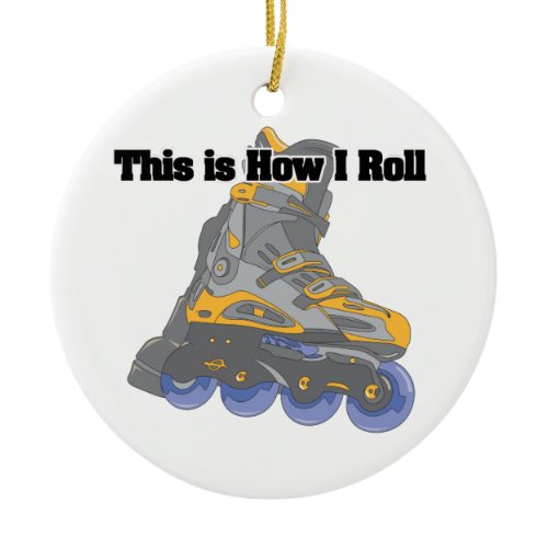 How I Roll (Roller Blades/Inline Skates) Ceramic Ornament