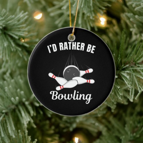 I'd rather be bowling ceramic ornament