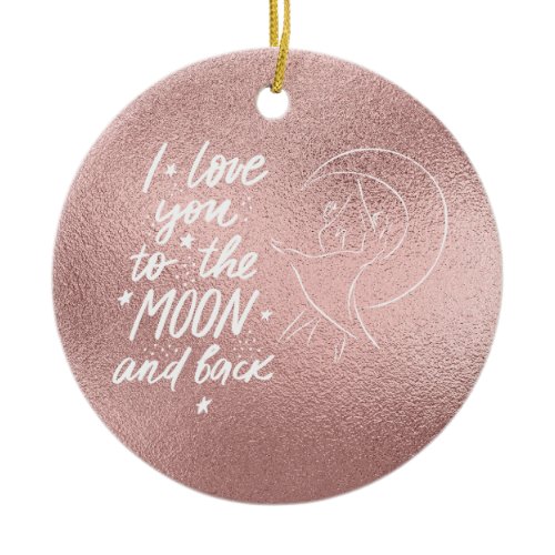 I Love You To The Moon and Back Rose Gold Ceramic Ornament