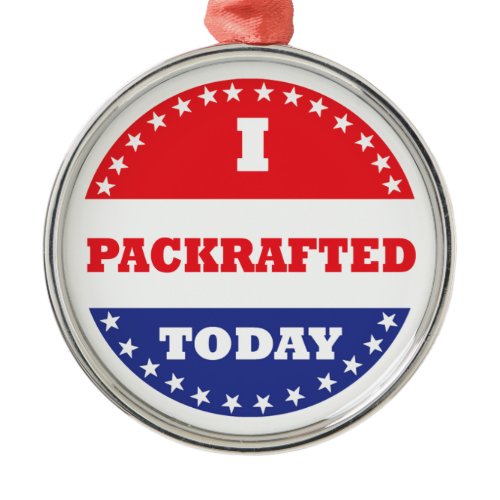 I Packrafted Today Metal Ornament