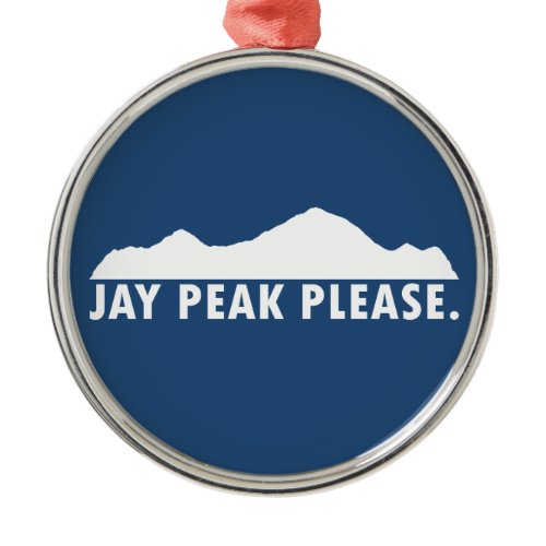 Jay Peak Vermont Please Metal Ornament
