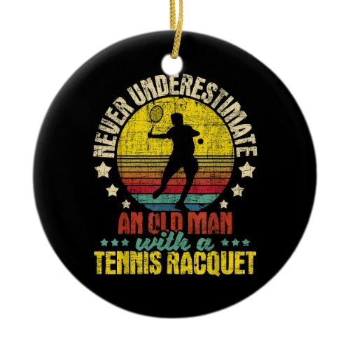Never Underestimate An Old Man - Tennis Racket Spo Ceramic Ornament
