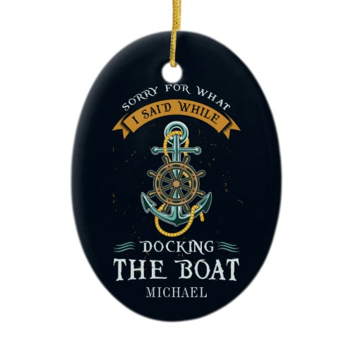 Sorry For What I Said While Docking Boat Captain Ceramic Ornament