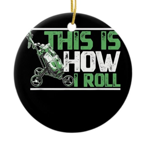 This Is How I Roll Golf Cart For A Golfers and Ceramic Ornament