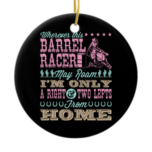 Wherever This Barrel Racer May Roam Barrel Racing Ceramic Ornament