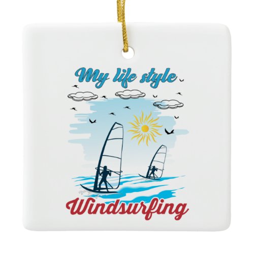 Windsurfing Is My Life Style Ceramic Ornament