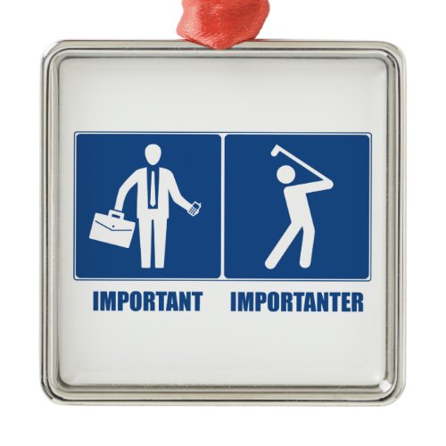 Work Is Important, Golf Is Importanter Metal Ornament